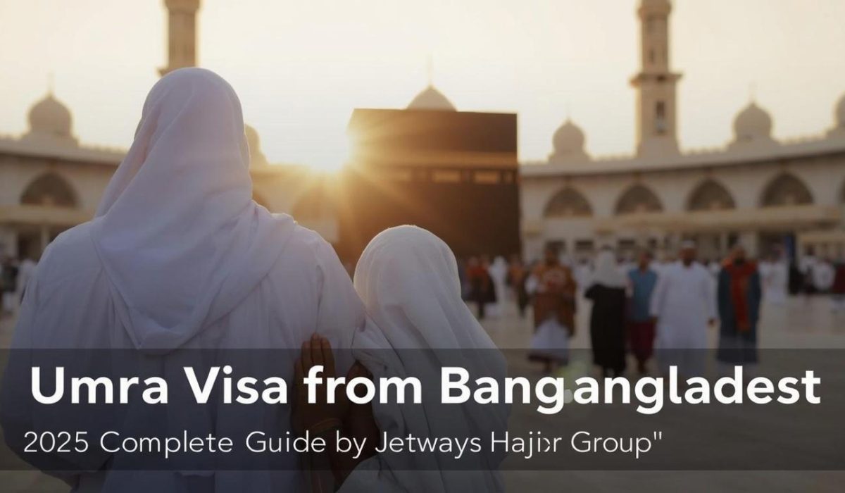 Umrah Visa from Bangladesh | 2025 Complete Guide by Jetways Hajj Group